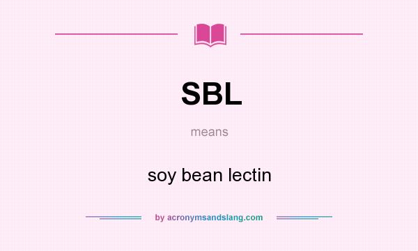 What does SBL mean? It stands for soy bean lectin