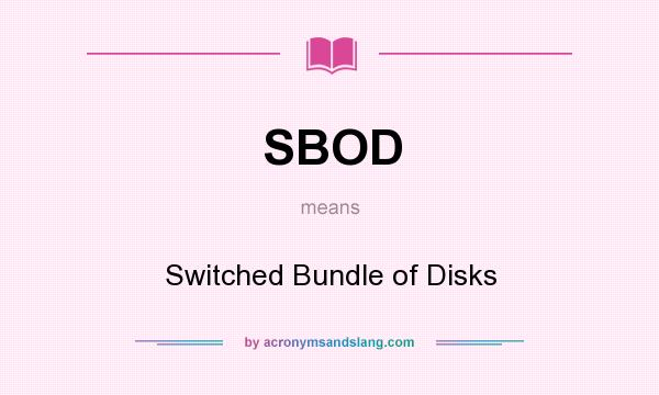 What does SBOD mean? It stands for Switched Bundle of Disks