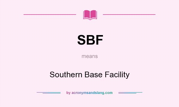 What does SBF mean? It stands for Southern Base Facility