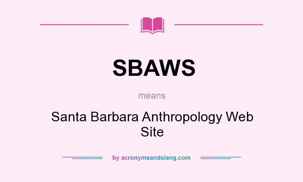 What does SBAWS mean? It stands for Santa Barbara Anthropology Web Site
