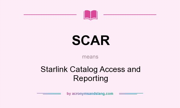 What does SCAR mean? It stands for Starlink Catalog Access and Reporting