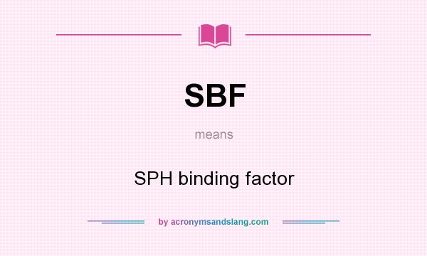 What does SBF mean? It stands for SPH binding factor