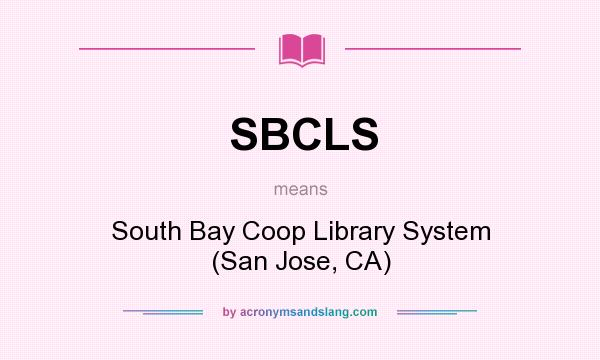 What does SBCLS mean? It stands for South Bay Coop Library System (San Jose, CA)