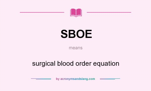 What does SBOE mean? It stands for surgical blood order equation