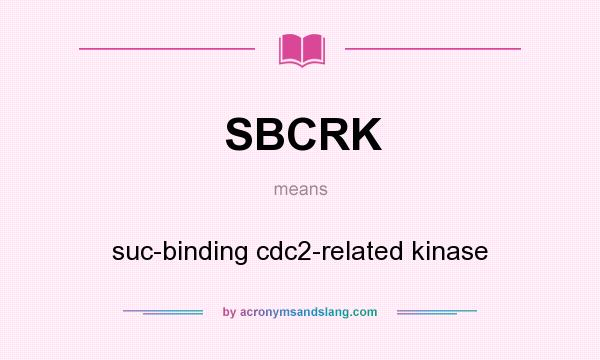 What does SBCRK mean? It stands for suc-binding cdc2-related kinase