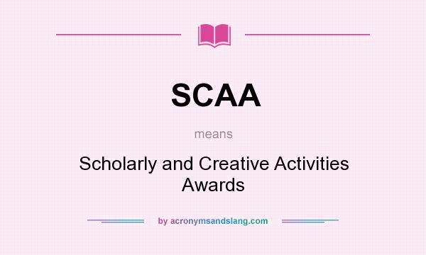 What does SCAA mean? It stands for Scholarly and Creative Activities Awards
