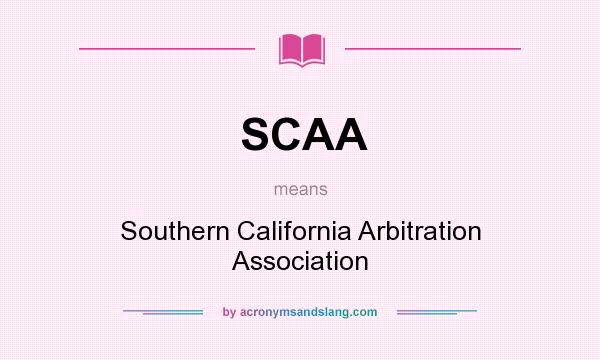What does SCAA mean? It stands for Southern California Arbitration Association