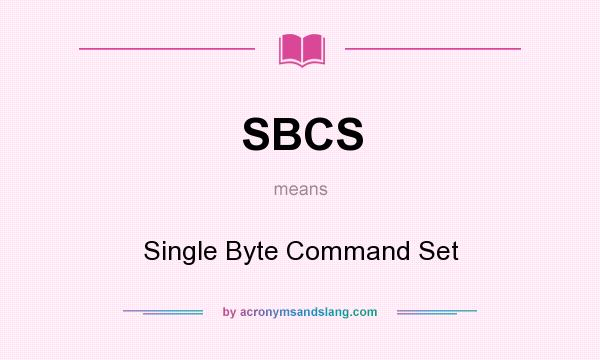 What does SBCS mean? It stands for Single Byte Command Set