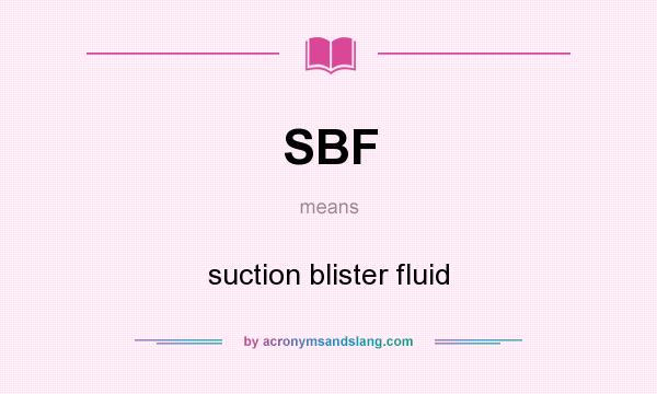 What does SBF mean? It stands for suction blister fluid