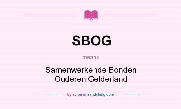 What does SBOG mean? It stands for Samenwerkende Bonden Ouderen Gelderland