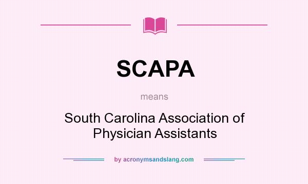 What does SCAPA mean? It stands for South Carolina Association of Physician Assistants