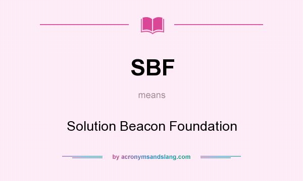 What does SBF mean? It stands for Solution Beacon Foundation