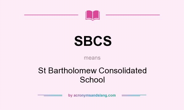 What does SBCS mean? It stands for St Bartholomew Consolidated School