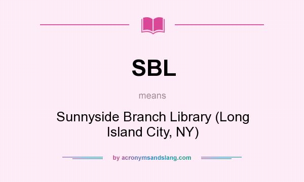What does SBL mean? It stands for Sunnyside Branch Library (Long Island City, NY)