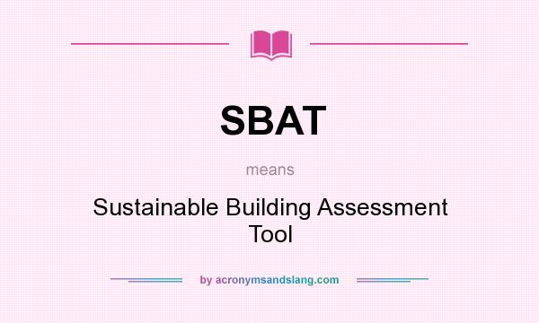 What does SBAT mean? It stands for Sustainable Building Assessment Tool