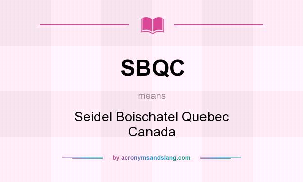 What does SBQC mean? It stands for Seidel Boischatel Quebec Canada