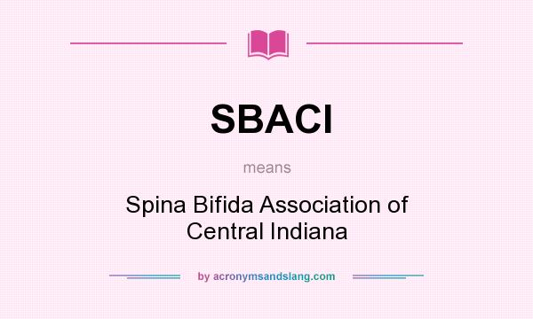 What does SBACI mean? It stands for Spina Bifida Association of Central Indiana