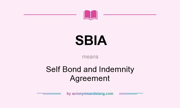 What does SBIA mean? It stands for Self Bond and Indemnity Agreement