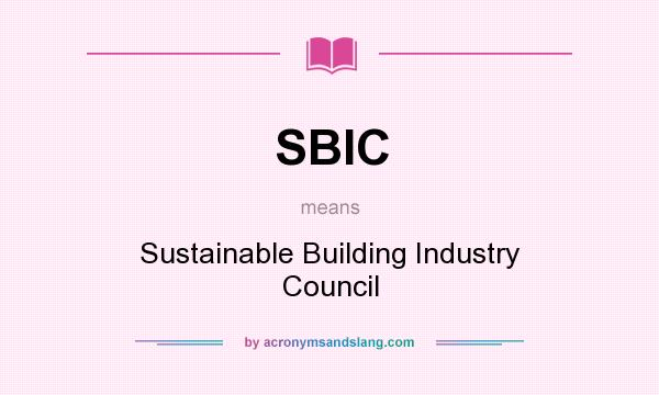 What does SBIC mean? It stands for Sustainable Building Industry Council