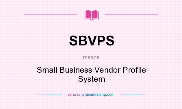 What does SBVPS mean? It stands for Small Business Vendor Profile System