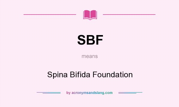 What does SBF mean? It stands for Spina Bifida Foundation