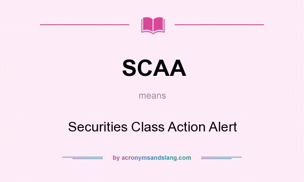 What does SCAA mean? It stands for Securities Class Action Alert
