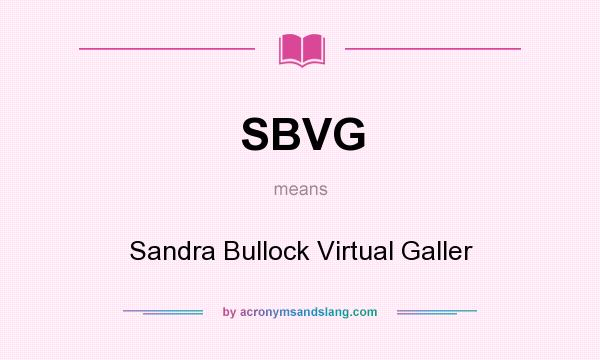 What does SBVG mean? It stands for Sandra Bullock Virtual Galler
