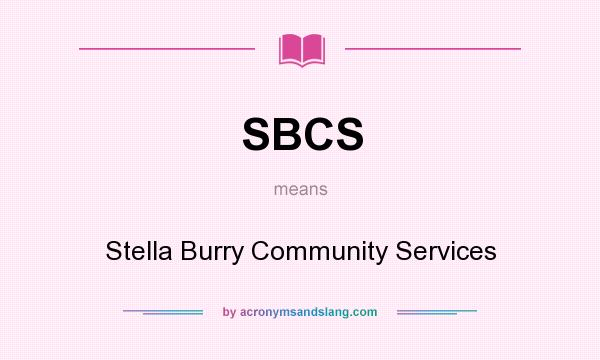 What does SBCS mean? It stands for Stella Burry Community Services