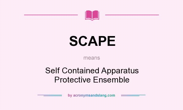 What does SCAPE mean? It stands for Self Contained Apparatus Protective Ensemble