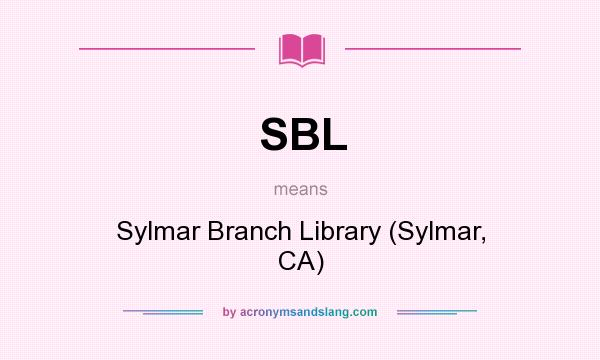 What does SBL mean? It stands for Sylmar Branch Library (Sylmar, CA)