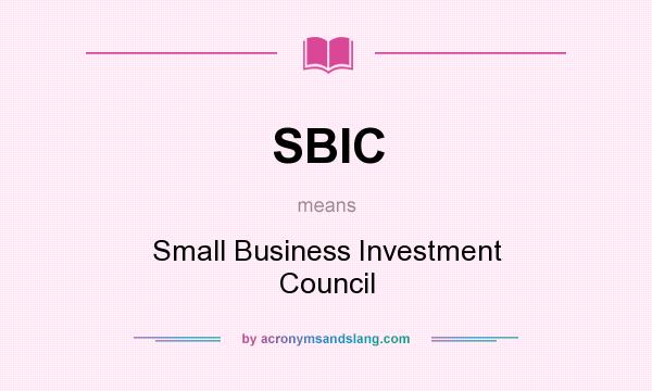 What does SBIC mean? It stands for Small Business Investment Council