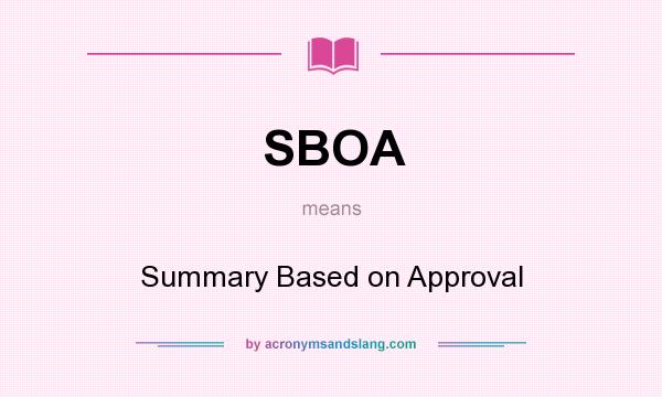 What does SBOA mean? It stands for Summary Based on Approval