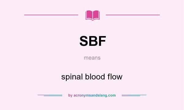 What does SBF mean? It stands for spinal blood flow