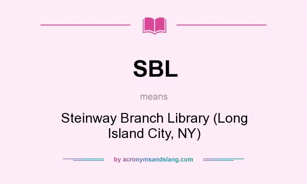 What does SBL mean? It stands for Steinway Branch Library (Long Island City, NY)