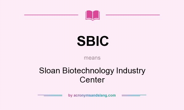 What does SBIC mean? It stands for Sloan Biotechnology Industry Center