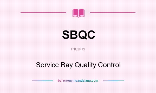 What does SBQC mean? It stands for Service Bay Quality Control