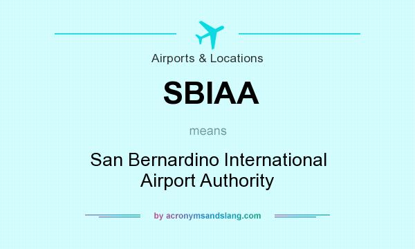 What does SBIAA mean? It stands for San Bernardino International Airport Authority