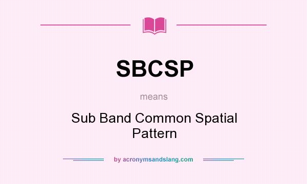 What does SBCSP mean? It stands for Sub Band Common Spatial Pattern