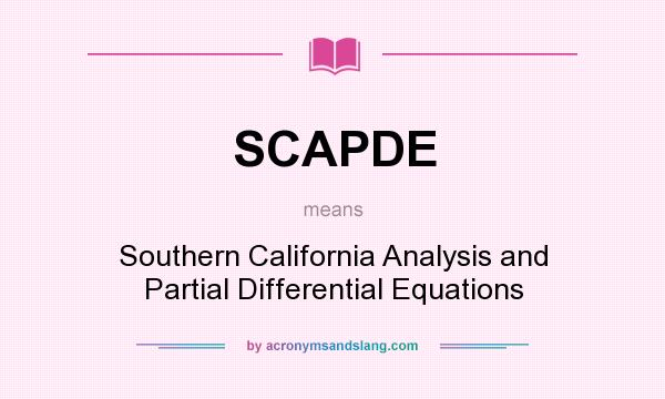 What does SCAPDE mean? It stands for Southern California Analysis and Partial Differential Equations