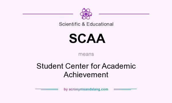 What does SCAA mean? It stands for Student Center for Academic Achievement