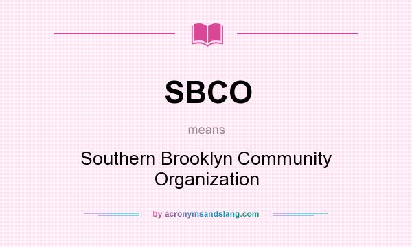 What does SBCO mean? It stands for Southern Brooklyn Community Organization