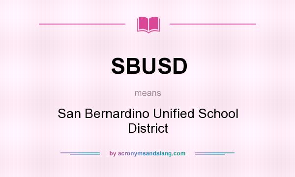 What does SBUSD mean? It stands for San Bernardino Unified School District