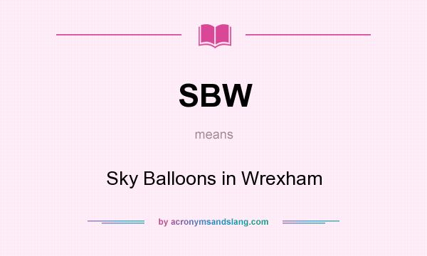 What does SBW mean? It stands for Sky Balloons in Wrexham