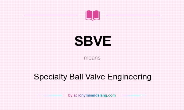What does SBVE mean? It stands for Specialty Ball Valve Engineering