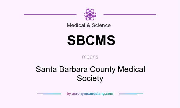 What does SBCMS mean? It stands for Santa Barbara County Medical Society