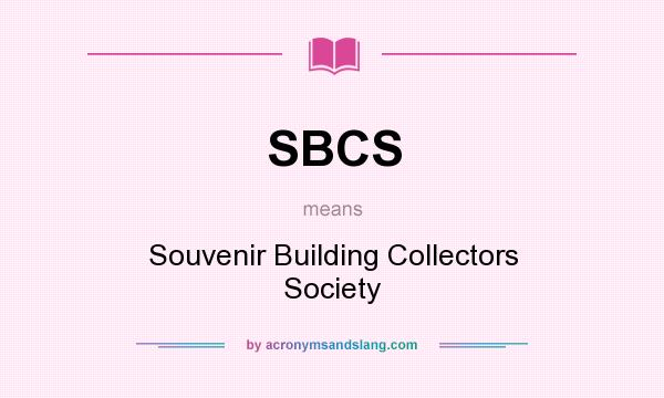 What does SBCS mean? It stands for Souvenir Building Collectors Society
