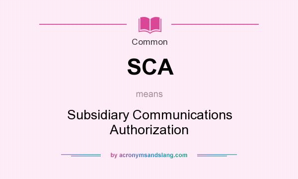 What does SCA mean? It stands for Subsidiary Communications Authorization