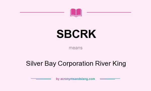 What does SBCRK mean? It stands for Silver Bay Corporation River King