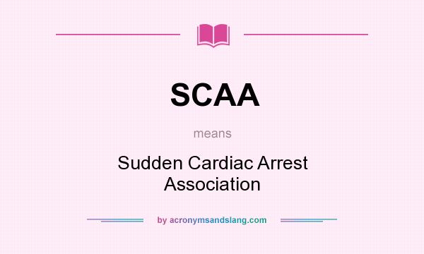 What does SCAA mean? It stands for Sudden Cardiac Arrest Association