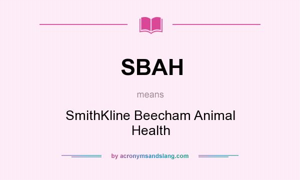 What does SBAH mean? It stands for SmithKline Beecham Animal Health